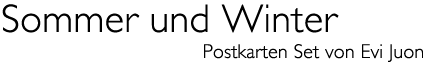 Titel: &laquo;Sommer und Winter&raquo; Postkarten Set von Evi Juon