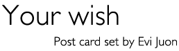 Title: &laquo;Your wish&raquo; Post card set