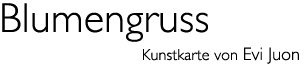 Titel: Kunst karte &laquo;Blumengruss&raquo;