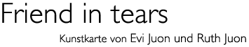 Titel: Kunst karte &laquo;Friend in tears&raquo;